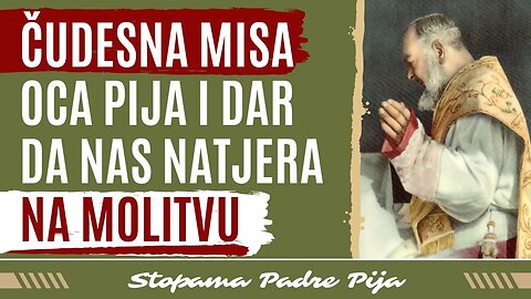 Čudesna misa oca Pija i dar da nas natjera na molitvu