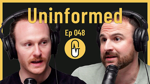 Ep 048 - Uninformed