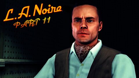 LA Noire - Part 11 - THE PLOT THICKENS