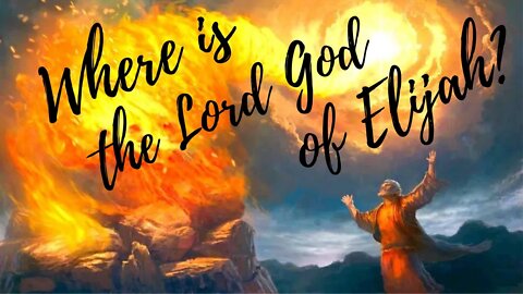 Where is the Lord God of Elijah?