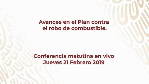 Avances en el Plan contra el robo de combustible. 21 de Febrero de 2019