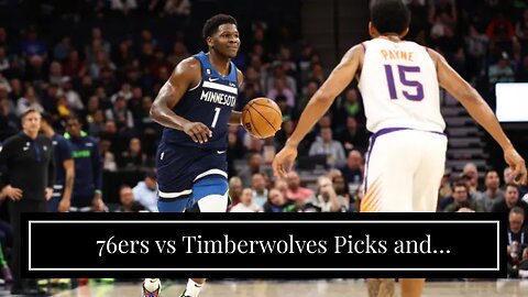 76ers vs Timberwolves Picks and Predictions: Gobert Goes Off Again