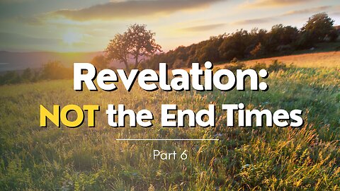 Revelation: Not the End Times - Part 6