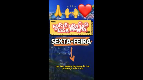 FORTE ORAÇÃO DESSA MANHÃ DE HOJE SEXTA-FEIRA