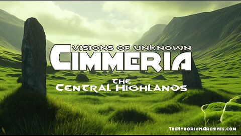 Visions Of Unknown Cimmeria - The Central Highlands