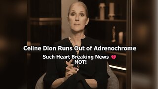 Celine Dion Runs Out of Adrenochrome