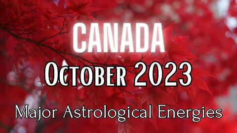 UPDATE! Major Astrological Energies For CANADA