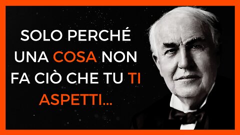 THOMAS A. EDISON - Ciò che sei si manifesta in ciò che fai | Citazioni e Aforismi (frasi celebri)