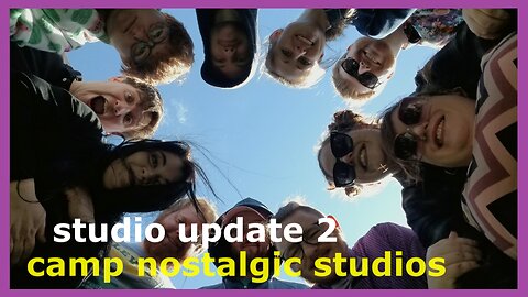 Studio Update No. 2 | Camp Nostalgic Studios ™