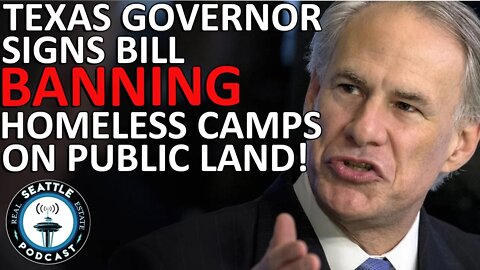 Gov. Abbott Signs Bill Banning Homeless Encampments On Public Land In Texas | Seattle RE Podcast