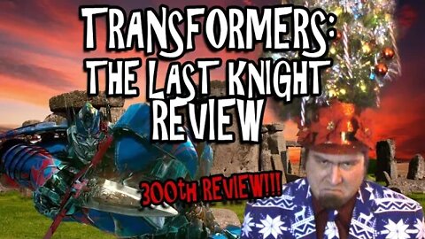 Transformers: The Last Knight Review - 300th REVIEW!!!