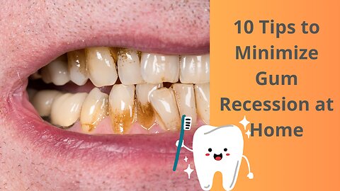 10 Tips to Minimize Gum Recession at Home