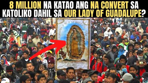 8 MILLION na katao ang na CONVERT sa Katoliko dahil sa Our Lady of Guadalupe?