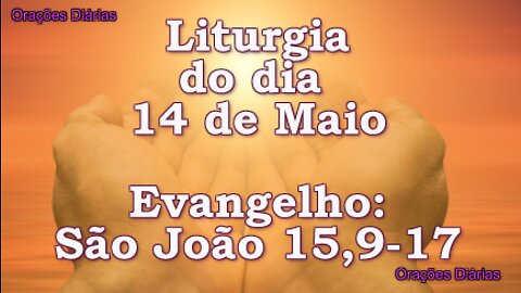 Liturgia do dia 14 de Maio, Evangelho São João 15,9 17