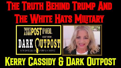 Kerry Cassidy & Dark Outpost: The Truth Behind Trump & The White Hats Military!