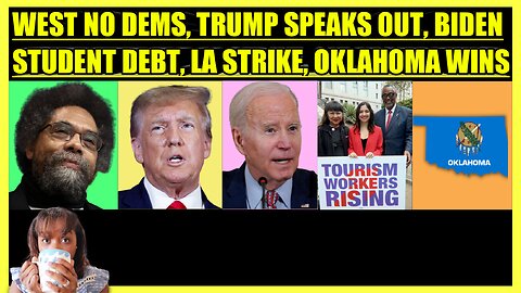 CORNEL WEST RUNS GREEN PARTY, TRUMP SPEAKS OUT, BIDEN STUDENT DEBT, LA STRIKE, OKLAHOMA WINS