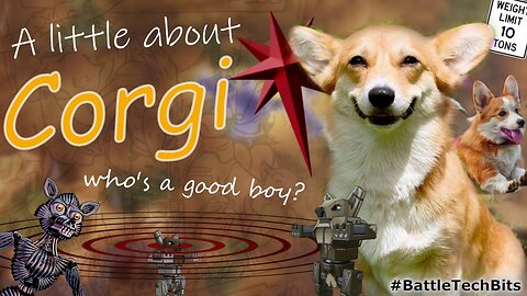 A little about BATTLETECH - Corgi, Who's a Good Boy?