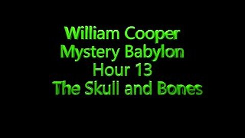 13 William Cooper - Mystery Babylon -The Skull and Bones