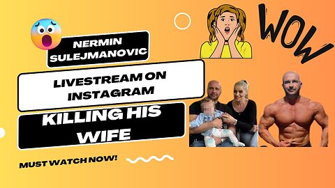 Nermin Sulejmanovic - INSTAGRAM LIVESTREAM Killing His Own Wife And More Victims