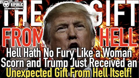 Hell Hath No Fury Like a Woman Scorn and Trump Just Received an Unexpected Gift From Hell Itself!