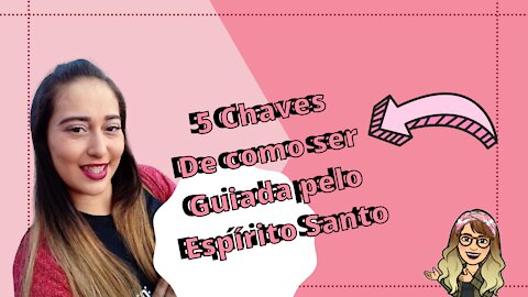 COMO SER GUIADA PELO ESPÍRITO SANTO | E sua vida será mudada!