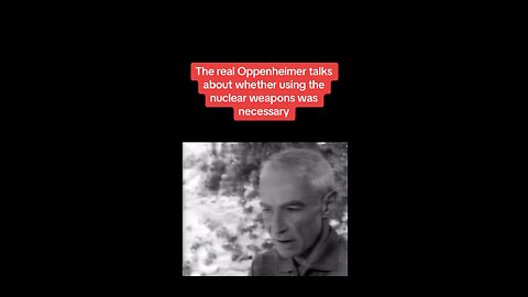 It’s super interesting to watch the real Oppenheimer talk about his feelings and the justifica…