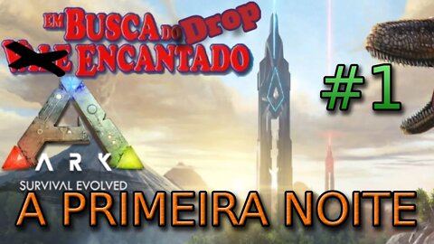 ARK SURVIVAL - Em busca do Drop Encantado #1 - Primeira noite e primeira casa