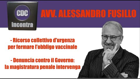 CDC Incontra - Avv. Alessandro Fusillo: Governo denunciato per Strage ed Epidemia dolosa