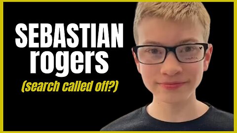 UPDATE: Sebastian Rogers: Murdered or Lost?! Search CALLED OFF!