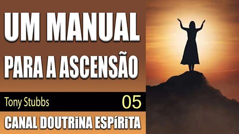 05/07 - UM MANUAL PARA A ASCENSÃO - Canalizado por Tony Stubbs por Serapis - audiolivro