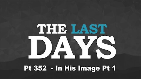 In His Image Pt 1 - The Last Days Pt 352