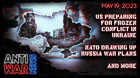 US Preparing for Frozen Conflict in Ukraine, NATO Drawing Up Russia War Plans, and More