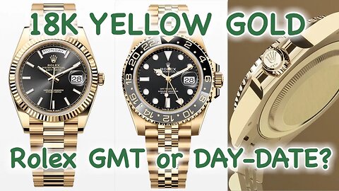 Rolex DAY-DATE 40 or GMT Master - Both 18k YELLOW GOLD!