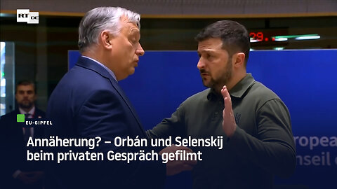 Annäherung? – Orbán und Selenskij beim privaten Gespräch gefilmt