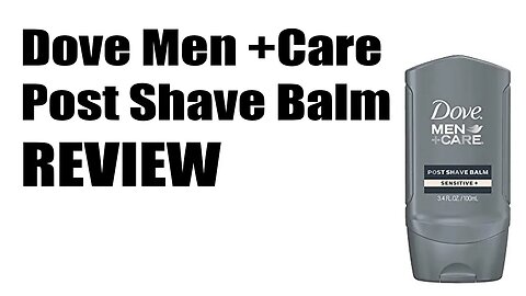 Dove Men +Care Post Shave Balm Review, completely random review