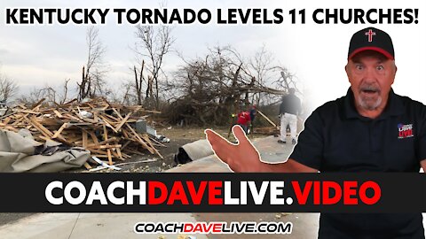 Coach Dave LIVE | 12-28-2021 | KENTUCKY TORNADO LEVELS 11 CHURCHES!