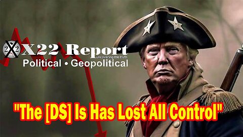 X22 Report - Ep.3125F - [DS] Is Has Lost All Control,Trump & The Patriots Are Removing The Old Guard