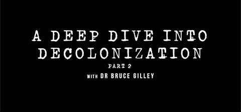 Decolonize Explained: A Deep Dive Into Decolonization - Part 2 | Dr. Bruce Gilley