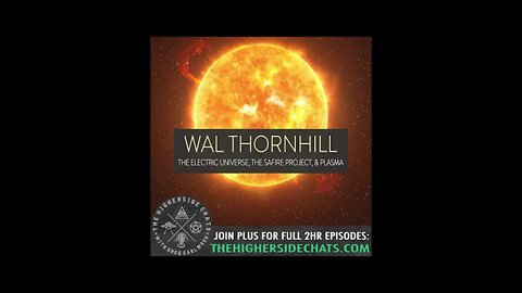 Wal Thornhill | The Electric Universe, The SAFIRE Project, & Plasma