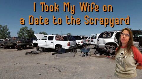 I Take My Wife on a date to the SCRAPYARD