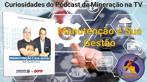 Curiosidades do Podcast da Mineração na TV - Manutenção e Sua Gestão