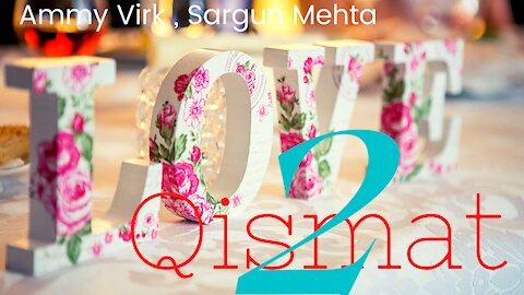 Qismat 2 Song | Latest No Copyright Songs || Ammy Virk , Sargun Mehta |||