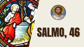 Salmo, 46 - "Povos, aplaudi com as mãos, aclamai a Deus com vozes alegres, porque o Senhor é..."