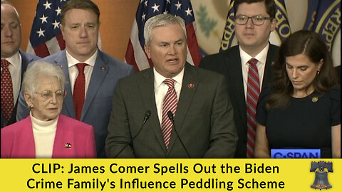 James Comer Spells Out the Biden Crime Family's Influence Peddling Scheme