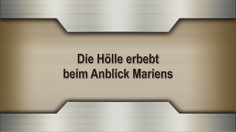 Die Hölle erbebt beim Anblick Mariens