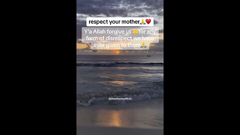 respect your mother and you will connect with Allah in a proper way🙏