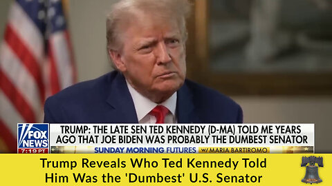 Trump Reveals Who Ted Kennedy Told Him Was the 'Dumbest' U.S. Senator