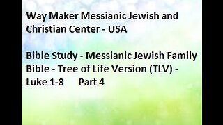 Bible Study - Messianic Jewish Family Bible - TLV - Luke 1- 8 - Part 4