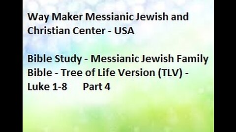 Bible Study - Messianic Jewish Family Bible - TLV - Luke 1- 8 - Part 4