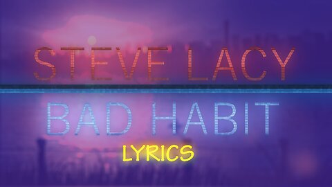 Steve Lacy - Bad Habit (Lyrics)